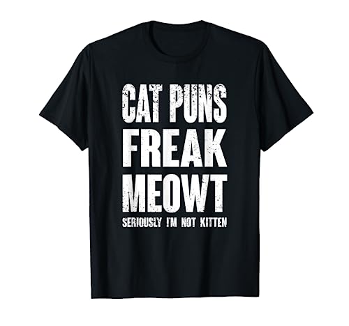 Cat Puns Freak Meowt - Seriously I'm Not Kitten Funny Cat T-Shirt #TOP1
