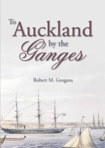 To Auckland by the Ganges: The Journal of a Sea Voyage to New Zealand in 1863