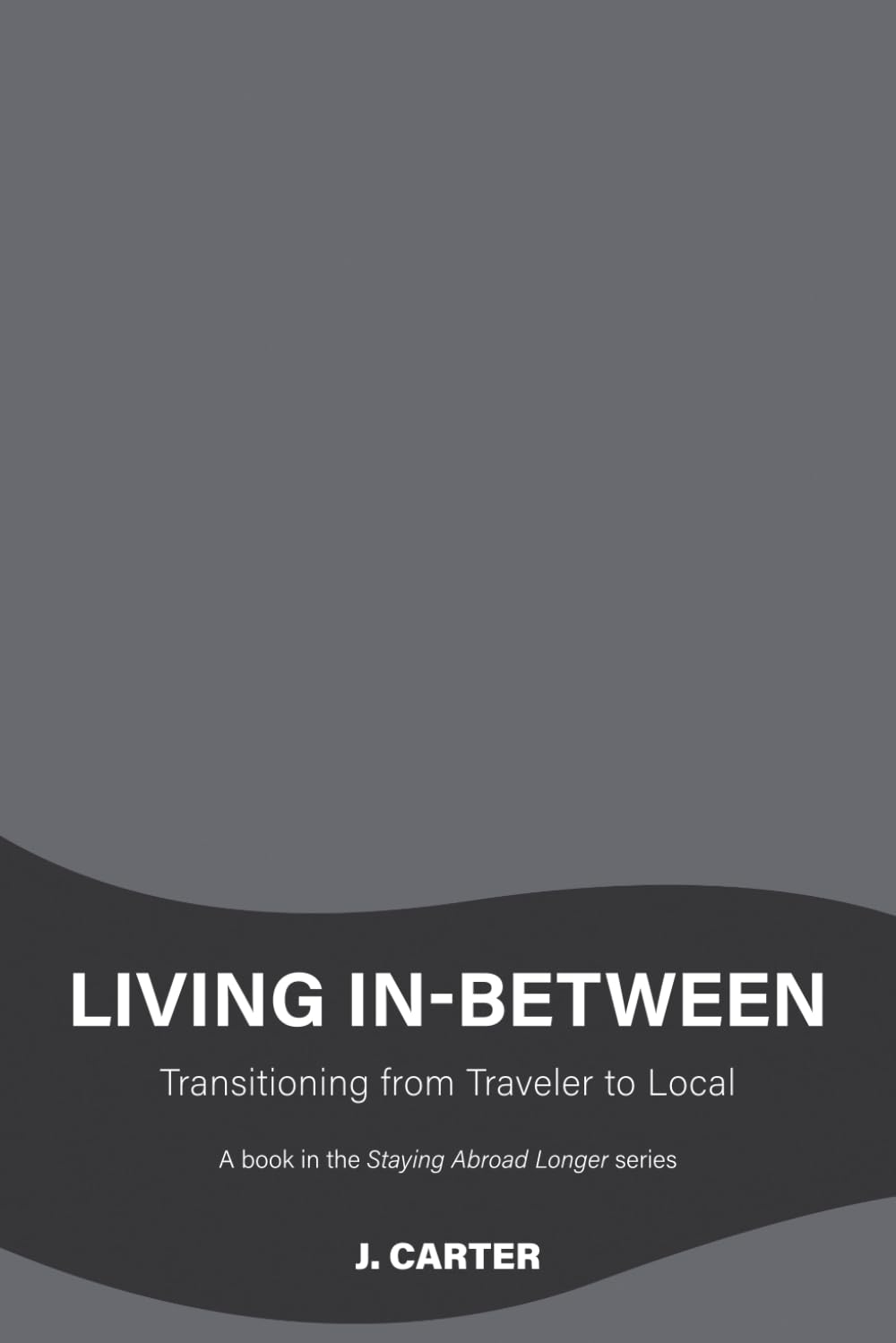 Living In-Between: Transitioning from Traveler to Local (Staying Abroad Longer)