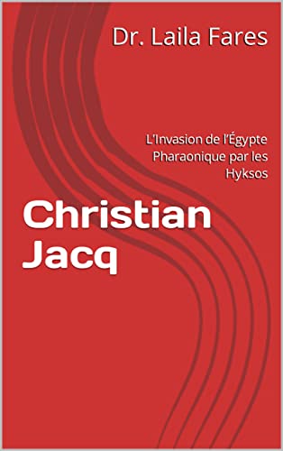 Christian Jacq: L’Invasion de l’Égypte Pharaonique par les Hyksos (French Edition)
