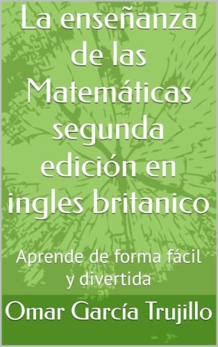 La enseñanza de las Matemáticas segunda edición en ingles britanico : Aprende de forma fácil y divertida (English Edition) - García  Trujillo  , Omar  