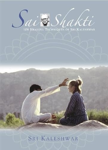 Sai Shakti (108 Healing Techniques of Sri Kaleshwar)
