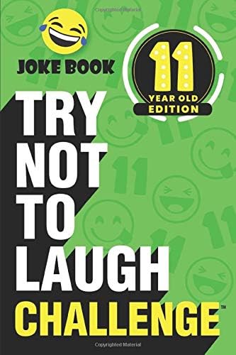 The Try Not to Laugh Challenge - 11 Year Old Edition: A Hilarious and Interactive Joke Book Game for Kids - Silly One-Liners, Knock Knock Jokes, and More for Boys and Girls Age Eleven