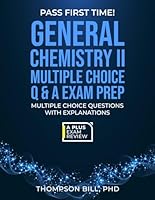 GENERAL CHEMISTRY II MULTIPLE CHOICE Q & A EXAM PREP B0D7WX9ZQZ Book Cover