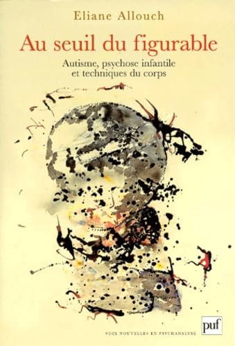 Au seuil du figurable : Autisme, psychose infantile et technique du corps