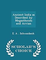 Ancient India as Described by Megasthen�s and Arrian - Scholar's Choice Edition 1297118766 Book Cover