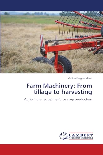 Farm Machinery: From tillage to harvesting: Agricultural equipment for crop production