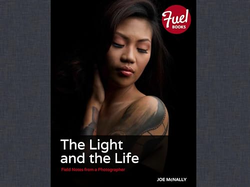 Light and the Life, The: Field Notes from a Photographer