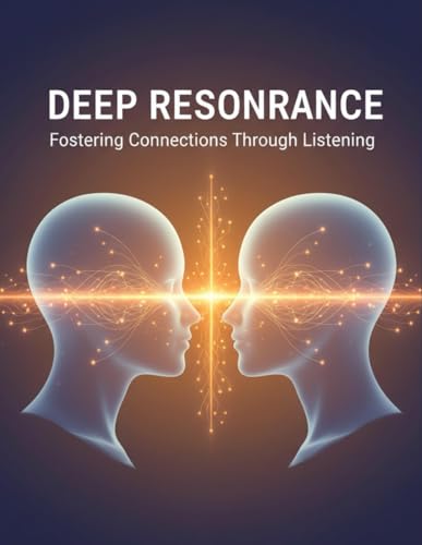 Deep Resonance: Fostering Connections Through Listening