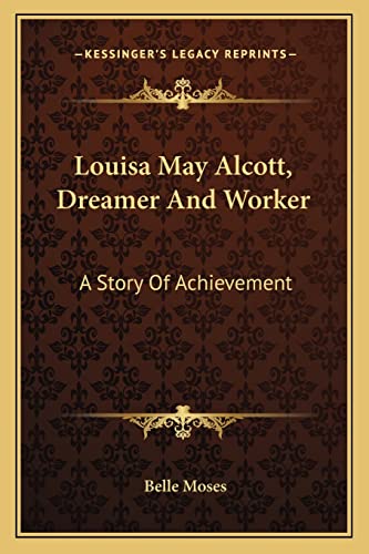 Louisa May Alcott, Dreamer And Worker: A Story Of Achievement