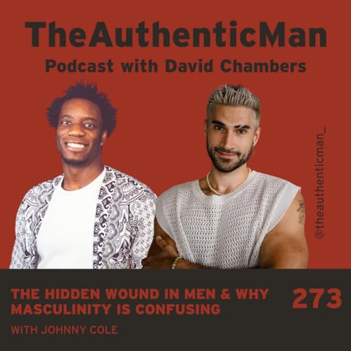 The Hidden Wound in Men & Why Masculinity Is Confusing