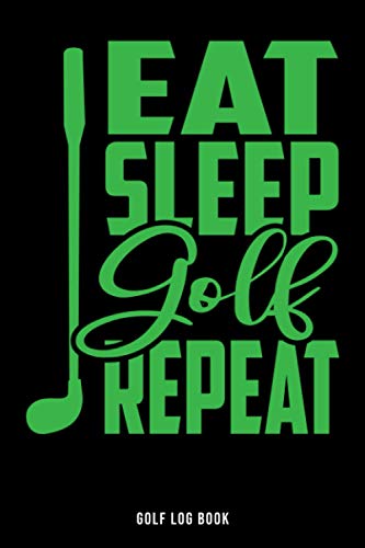 Télécharger Eat Sleep Golf Repeat: The Golf Log Book for Golf Players - Golfing Logbook with templates for Game PDF Ebook En Ligne