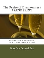 The Praise of Drunkenness LARGE PRINT: Ebrietatis Encomium, The Celebration Bible 1523283114 Book Cover