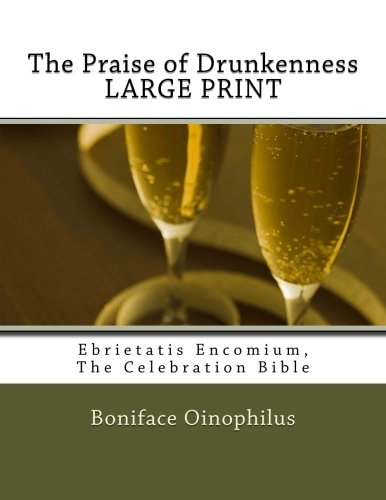 The Praise of Drunkenness LARGE PRINT: Ebrietatis Encomium, The