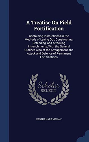 A Treatise On Field Fortification: Containing I... 1296878392 Book Cover