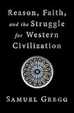 Reason, Faith, and the Struggle for Western Civilization