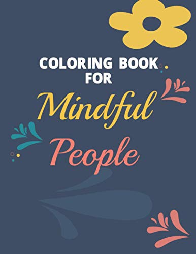 Coloring Book For Mindful People: Stress-Relieving Coloring Sheets With Intricate Designs, Lovely Patterns To Color For Unwinding