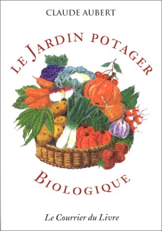 LE JARDIN POTAGER BIOLOGIQUE. 4ème édition 
