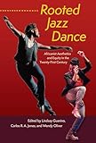 Rooted Jazz Dance: Africanist Aesthetics and Equity in the Twenty-First Century