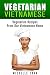 VIETNAMESE VEGETARIAN FOOD - OUR FAMILY VEGETARIAN RECIPES: VEGETARIAN FOOD RECIPES FROM OUR VIETNAMESE HOME - VEGETARIAN FOOD RECIPES VEGAN RECIPES ASIAN ... RECIPES ASIAN VEGAN SERIES Book 1)