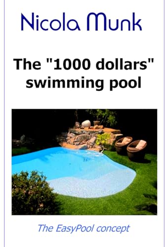 The 1000 dollars swimming pool: Build your own swimming pool