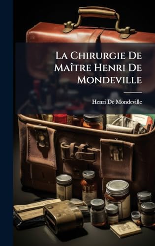 La Chirurgie De MaÃ(R)tre Henri De Mondeville (French Edition)