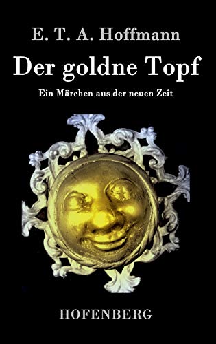 Der goldne Topf: Ein Märchen aus der neuen Zeit (German Edition)