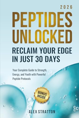 Peptides Unlocked: Reclaim Your Edge in Just 30 Days: Your