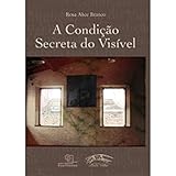 Condi‹o Secreta Do Vis’vel, A - A Percep‹o Na Natureza E Nas Artes