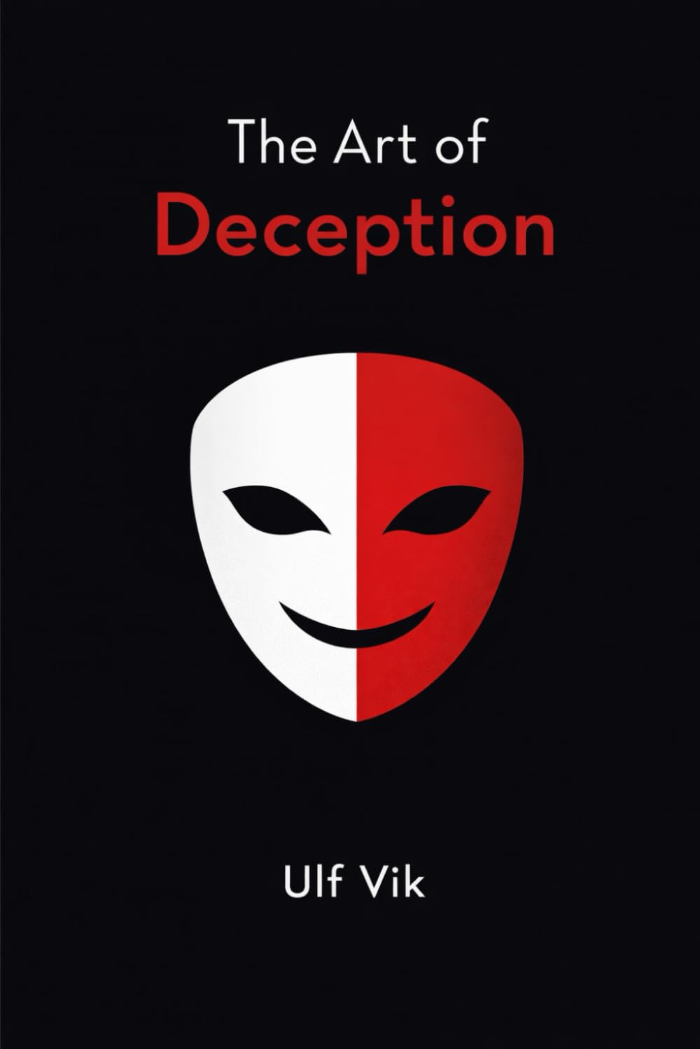 The Art of Deception: Unveiled Machi to the Magical Mastery of Manipulation and Power Play in the Modern World Today Effectively