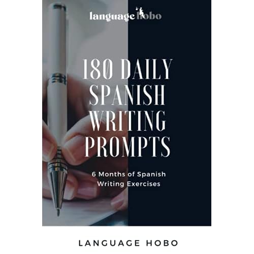 180 Daily Spanish Writing Prompts: 6 Months of Spanish Writing Exercises (Spanish Edition)