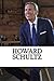 Howard Schultz: A Biography of the Starbucks Billionaire