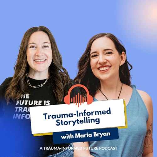 Trauma-Informed Storytelling with Maria Bryan