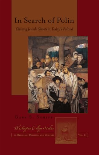 In Search of Polin: Chasing Jewish Ghosts in Today’s Poland (Washington College Studies in Religion, Politics, and...