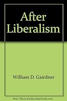 After Liberalism: Essays in Search of Freedom, Virtue, and Order 0773730710 Book Cover