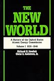 The New World: A History of the United States Atomic Energy Commission, Volume I 19391946, Reissue in paper of 1962 edition (California Studies in the History of Science)