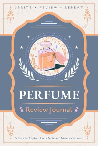 Perfume Review Journal: A Logbook for Recording Scent Notes, Impressions and Ratings | Guided Notebook for Fragrance Enthusiasts, Aficionados and Connoisseurs
