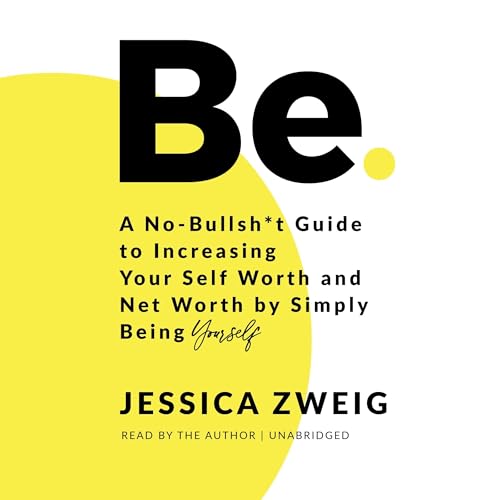 Be: A No-Bullsh*t Guide to Increasing Your Self Worth and Net Worth by Simply Being Yourself image 2