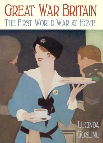 Great War Britain: The First World War At Home