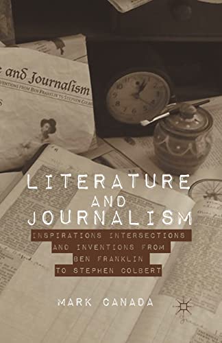 Literature and Journalism: Inspirations, Intersections, and Inventions from Ben Franklin to Stephen Colbert