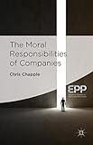 The Moral Responsibilities of Companies (Palgrave Studies in Ethics and Public Policy)