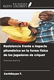  Resistencia frente a impacto pliométrico en la forma física de los jugadores de críquet: Fisioterapia deportiva