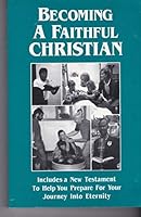 Becoming a faithful Christian: With a New Testament 0967066301 Book Cover