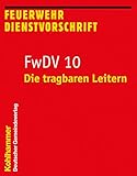  Die tragbaren Leitern: FwDV 10 (Feuerwehr-Dienstvorschriften (FWDV), 10, Band 10)