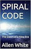  SPIRAL CODE: The Dawn of a New Era (English Edition)