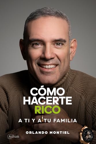 Cómo Hacerte Rico a Ti y a Tu Familia