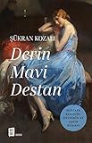  Derin Mavi Destan: Mustafa Kemal\'in, Devrimin ve Aşkın Romanı