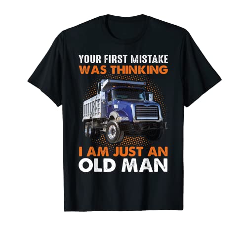 Trucking I Am Just An Old Men Funny Truck Diver Trucker Camiseta