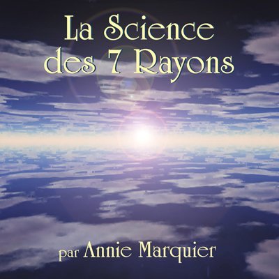 CD Audio - La Science des 7 Rayons - Les bases fondamentales de la science des 7 Rayons selon l'oeuvre d'Alice Bailey par Annie Marquier [Audio CD] Annie Marquier