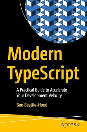 Modern TypeScript: A Practical Guide to Accelerate Your Development Velocity book cover